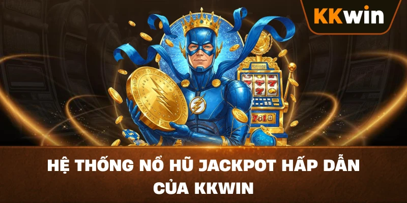 Hệ thống nổ hũ jackpot hấp dẫn của KKWIN